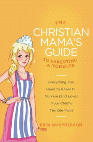 Kniha Christian Mama's Guide to Parenting a Toddler Erin MacPherson