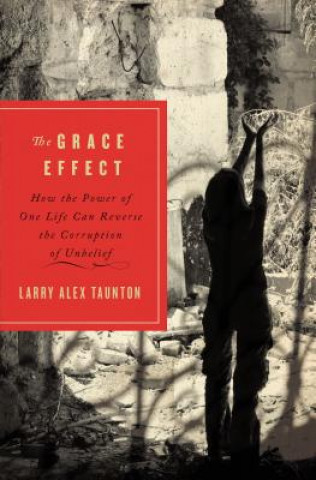 Könyv Grace Effect Larry Taunton