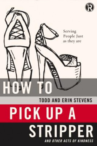 Kniha How to Pick Up a Stripper and Other Acts of Kindness Todd Stevens