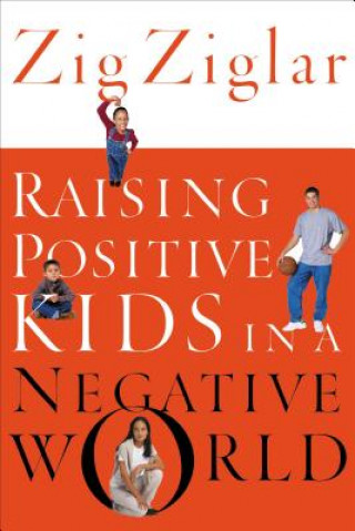 Carte Raising Positive Kids in a Negative World Zig Ziglar