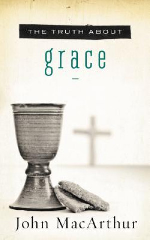 Könyv Truth About Grace John MacArthur
