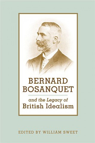 Kniha Bernard Bosanquet and the Legacy of British Idealism William Sweet