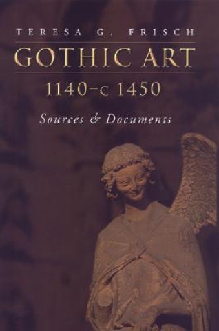 Kniha Gothic Art 1140-c1450 Teresa G. Frisch