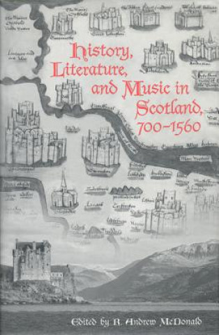 Kniha History, Literature, and Music in Scotland, 700-1560 R. Andrew McDonald