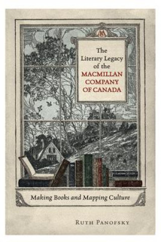 Kniha Literary Legacy of the Macmillan Company of Canada Ruth Panofsky