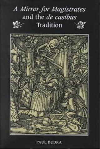 Buch Mirror for Magistrates and the De Casibus Tradition Paul Budra