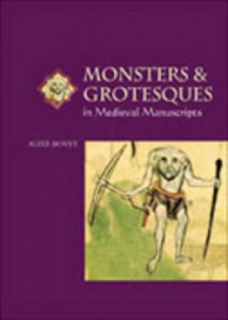 Carte Monsters and Grotesques in Medieval Manuscripts Alixe Bovey