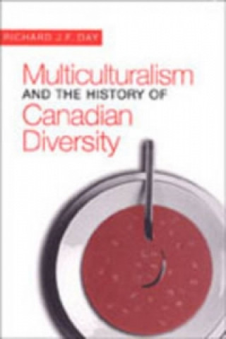 Kniha Multiculturalism and the History of Canadian Diversity Richard J. F. Day