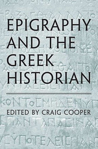 Könyv Epigraphy and the Greek Historian Craig Cooper