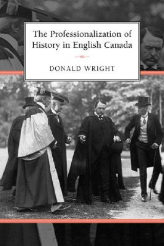 Book Professionalization of History in English Canada Donald A. Wright