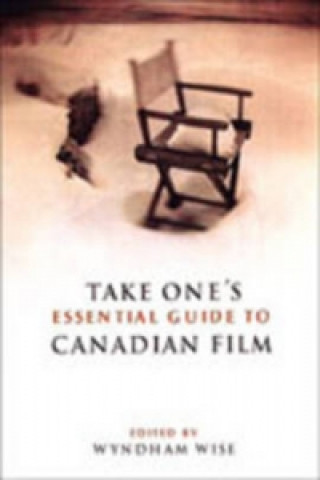 Kniha Take One's Essential Guide to Canadian Film 