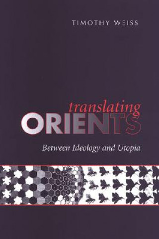 Knjiga Translating Orients Timothy Weiss