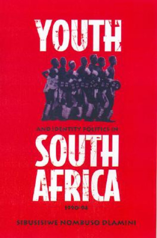 Kniha Youth and Identity Politics in South Africa, 1990-94 S. Nombuso Dlamini