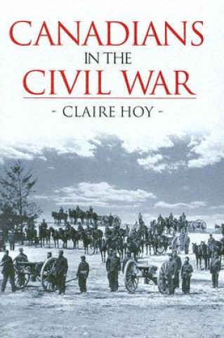 Kniha Canadians in the Civil War Claire Hoy