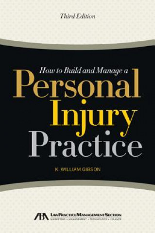 Книга How to Build and Manage a Personal Injury Practice K William Gibson