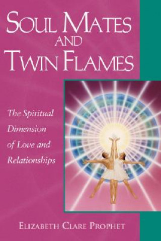 Knjiga Soul Mates and Twin Flames Elizabeth Clare Prophet