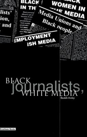 Carte Black Journalists, White Media Beulah Ainley