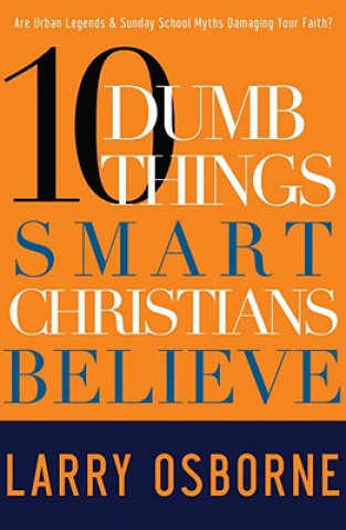 Kniha 10 Dumb Things Smart Christians Believe Larry Osborne