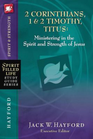 Carte 2 Corinthians, 1 and   2 Timothy, Titus:  Ministering in the Spirit and Strength of Jesus Jack W. Hayford