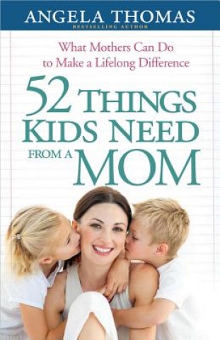 Könyv 52 Things Kids Need from a Mom Angela Thomas