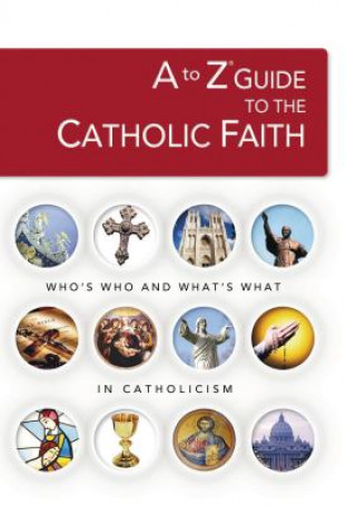 Kniha to Z Guide to the Catholic Faith Swindoll