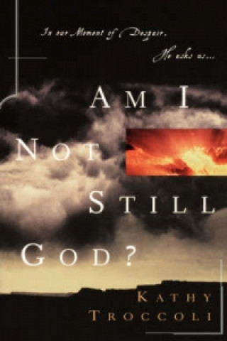 Könyv Am I Not Still God? Kathy Troccoli