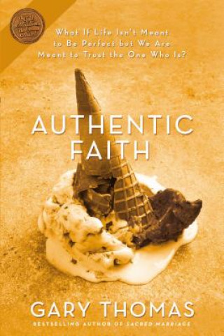 Kniha Authentic Faith Gary L. Thomas