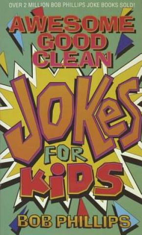 Könyv Awesome Good Clean Jokes for Kids Bob Phillips