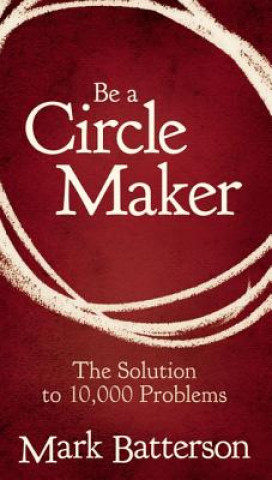 Kniha Be a Circle Maker Mark Batterson