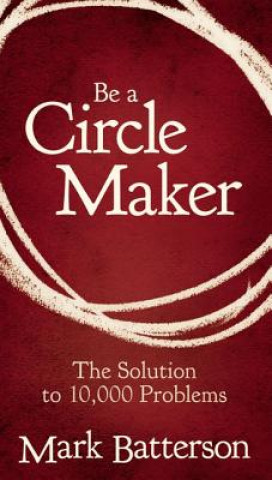 Book Be a Circle Maker Mark Batterson