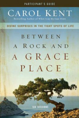 Buch Between a Rock and a Grace Place Bible Study Participant's Guide Carol Kent