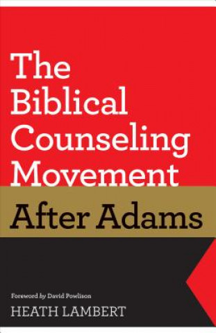 Könyv Biblical Counseling Movement after Adams Heath Lambert