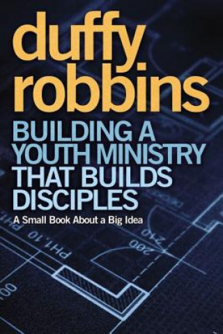 Carte Building a Youth Ministry that Builds Disciples Duffy Robbins