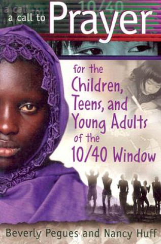 Kniha Call to Prayer for the Children, Teens and Young Adults of the 10/40 Window Nancy Huff