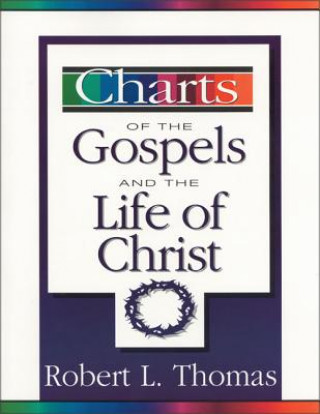 Knjiga Charts of the Gospels and the Life of Christ Robert L. Thomas
