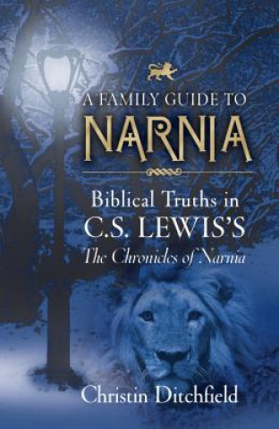 Kniha CHRONICLES OF NARNIA FAMILY GUIDE A DITCHFIELD CHRISTEN