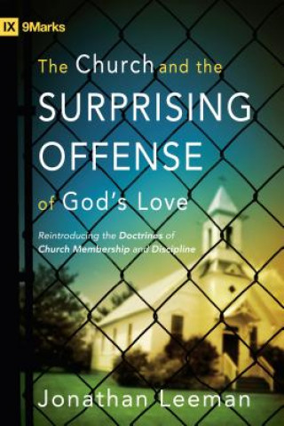 Kniha Church and the Surprising Offense of God's Love Jonathan Leeman