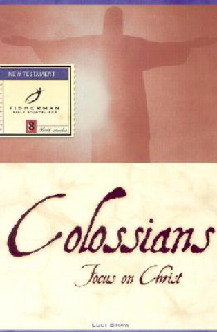 Knjiga Colossians: Focus on Christ L. Shaw