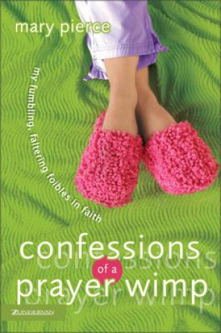 Książka Confessions of a Prayer Wimp Mary Pierce