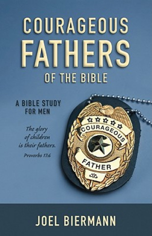 Carte Courageous Fathers of the Bible Joel Biermann