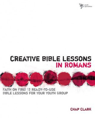 Kniha Creative Bible Lessons in Romans Chap Clark