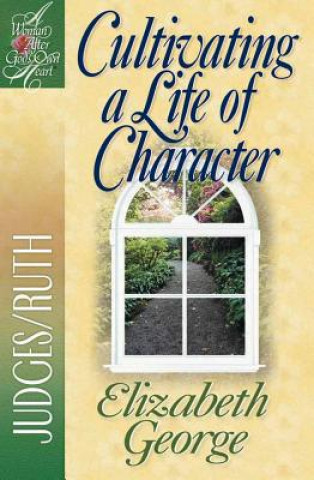 Knjiga Cultivating a Life of Character Elizabeth George