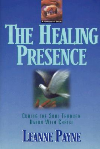 Książka Healing Presence - Curing the Soul through Union with Christ Leanne Payne