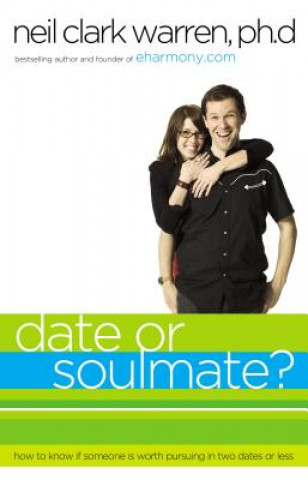 Kniha Date or Soul Mate? Neil Clark Warren