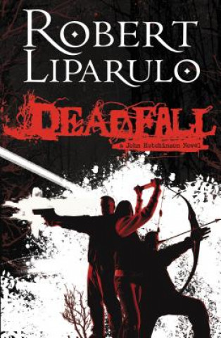 Könyv Deadfall Robert Liparulo