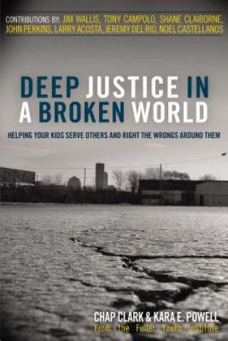 Carte Deep Justice in a Broken World Kara E. Powell