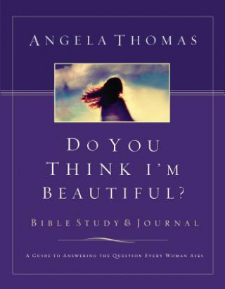 Carte Do You Think I'm Beautiful? Bible Study and Journal Angela Thomas