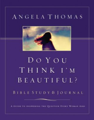 Книга Do You Think I'm Beautiful? Bible Study and Journal Angela Thomas