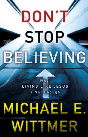 Book Don't Stop Believing Michael E. Wittmer