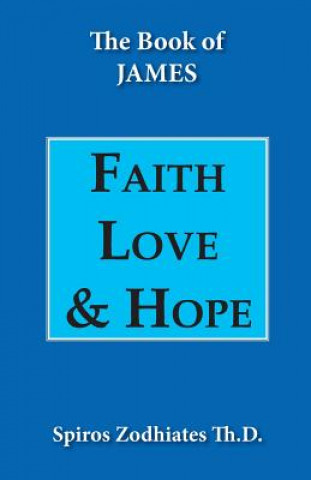 Kniha Faith, Love and Hope Dr Spiros Zodhiates